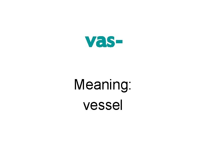 vas. Meaning: vessel 