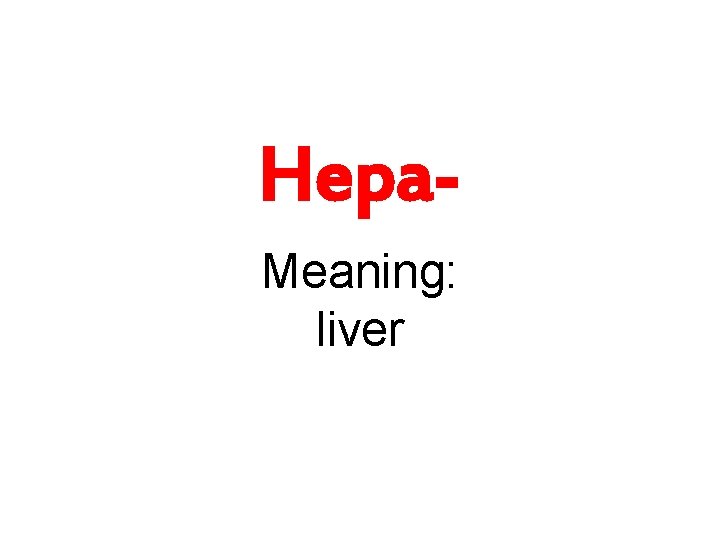 Hepa. Meaning: liver 