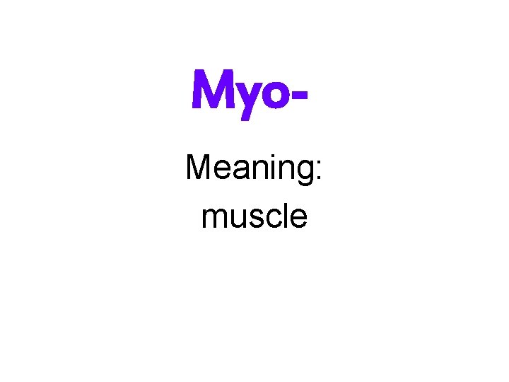 Myo. Meaning: muscle 