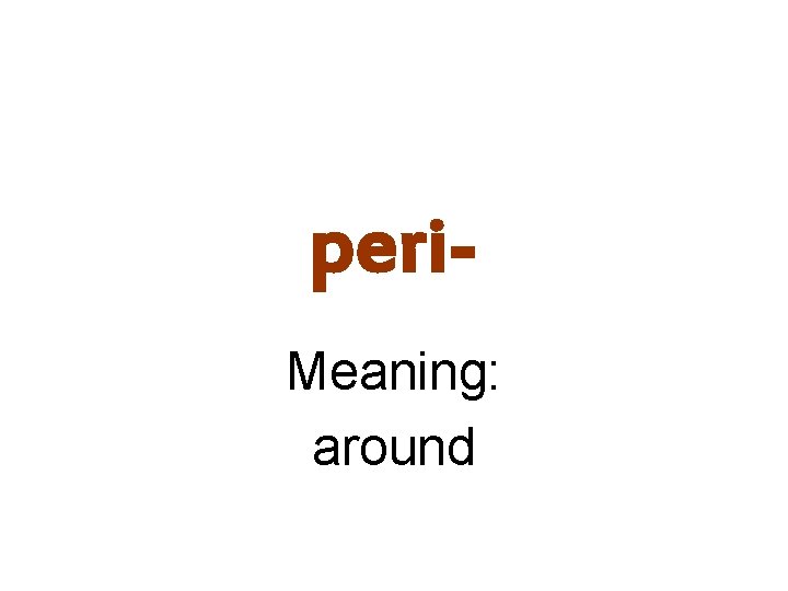 peri. Meaning: around 