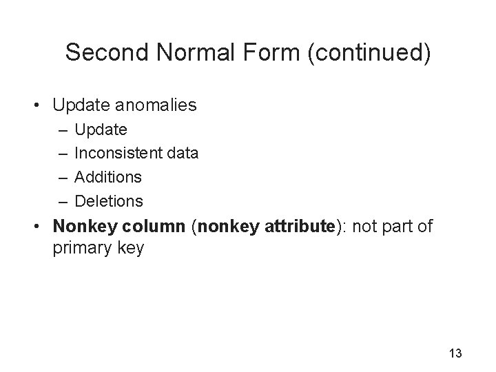 Second Normal Form (continued) • Update anomalies – – Update Inconsistent data Additions Deletions