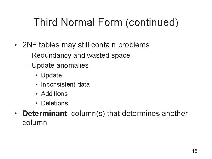 Third Normal Form (continued) • 2 NF tables may still contain problems – Redundancy
