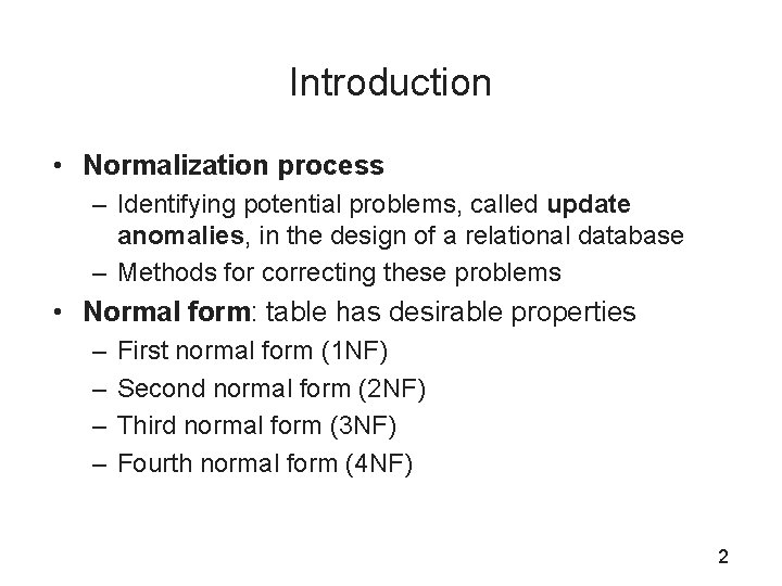 Introduction • Normalization process – Identifying potential problems, called update anomalies, in the design