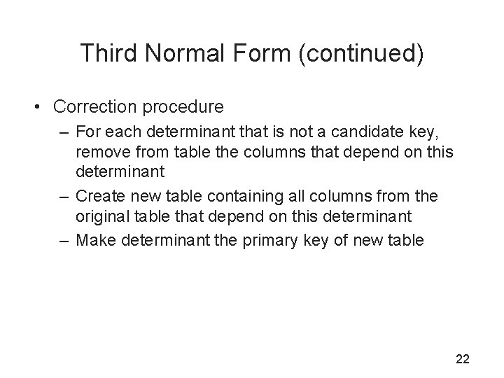 Third Normal Form (continued) • Correction procedure – For each determinant that is not