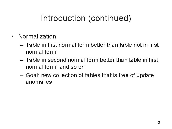 Introduction (continued) • Normalization – Table in first normal form better than table not