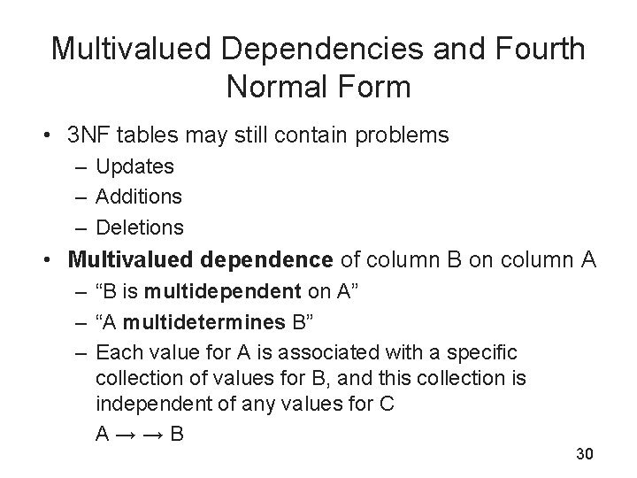 Multivalued Dependencies and Fourth Normal Form • 3 NF tables may still contain problems
