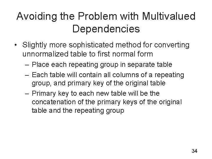 Avoiding the Problem with Multivalued Dependencies • Slightly more sophisticated method for converting unnormalized