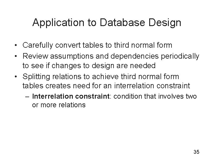 Application to Database Design • Carefully convert tables to third normal form • Review