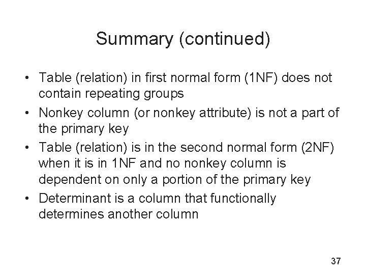 Summary (continued) • Table (relation) in first normal form (1 NF) does not contain