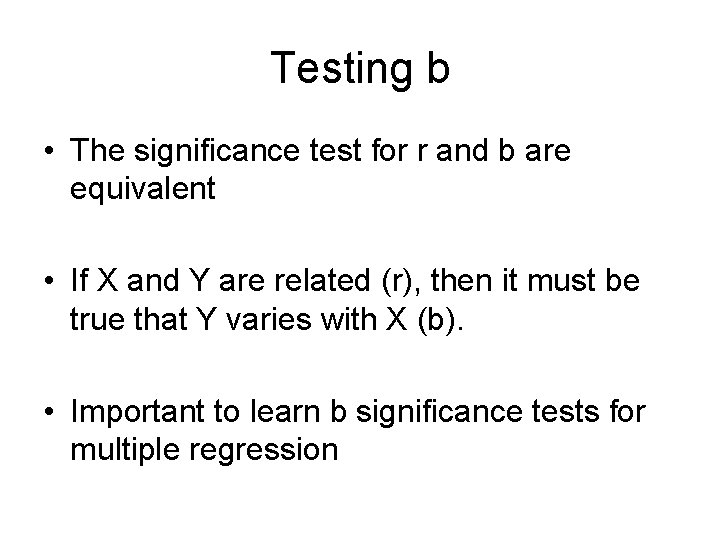 Testing b • The significance test for r and b are equivalent • If