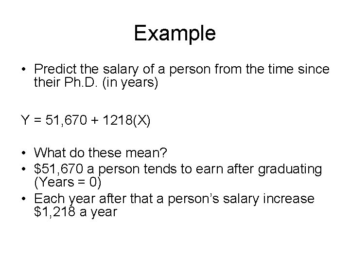 Example • Predict the salary of a person from the time since their Ph.