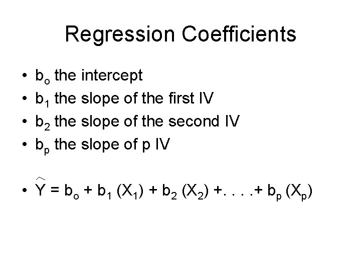 Regression Coefficients • • bo the intercept b 1 the slope of the first