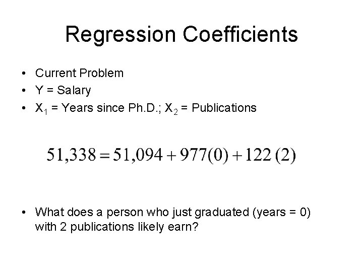 Regression Coefficients • Current Problem • Y = Salary • X 1 = Years