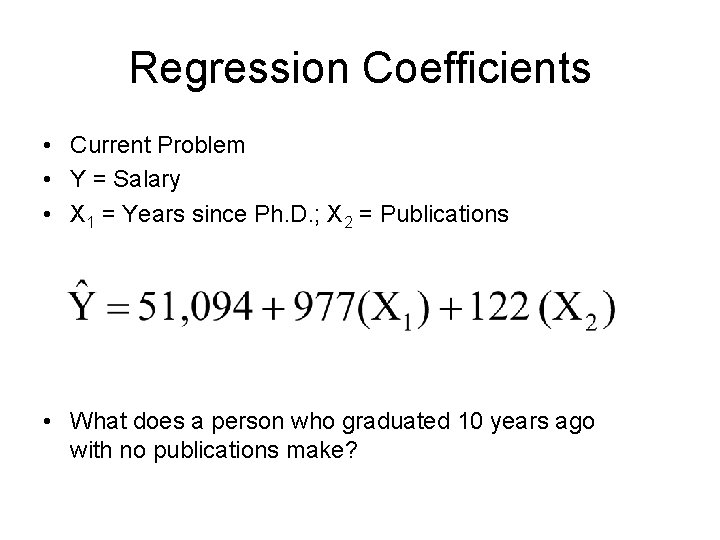 Regression Coefficients • Current Problem • Y = Salary • X 1 = Years