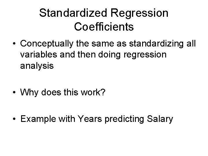 Standardized Regression Coefficients • Conceptually the same as standardizing all variables and then doing
