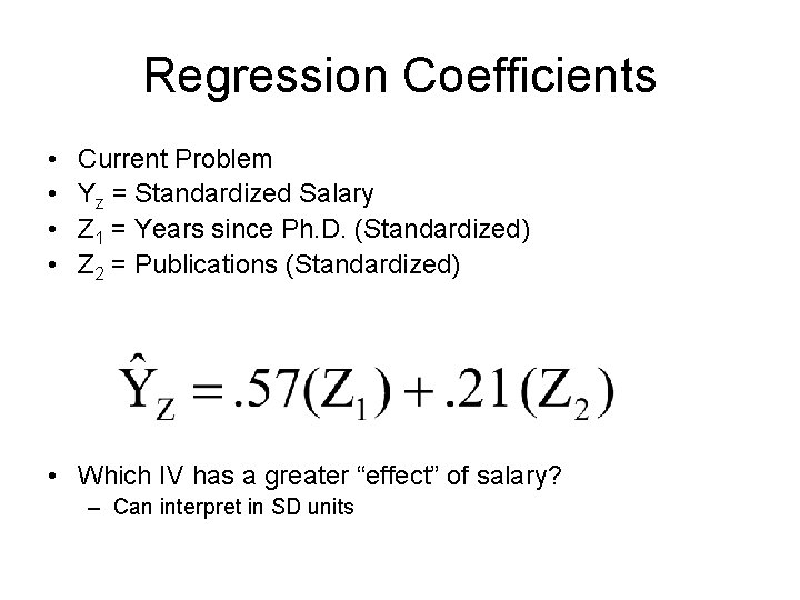 Regression Coefficients • • Current Problem Yz = Standardized Salary Z 1 = Years