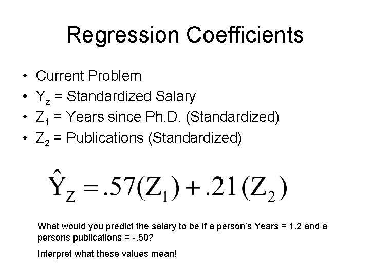 Regression Coefficients • • Current Problem Yz = Standardized Salary Z 1 = Years