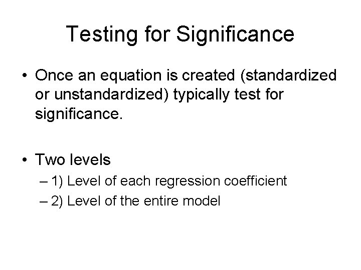Testing for Significance • Once an equation is created (standardized or unstandardized) typically test