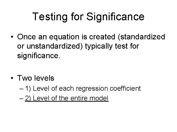 Testing for Significance • Once an equation is created (standardized or unstandardized) typically test