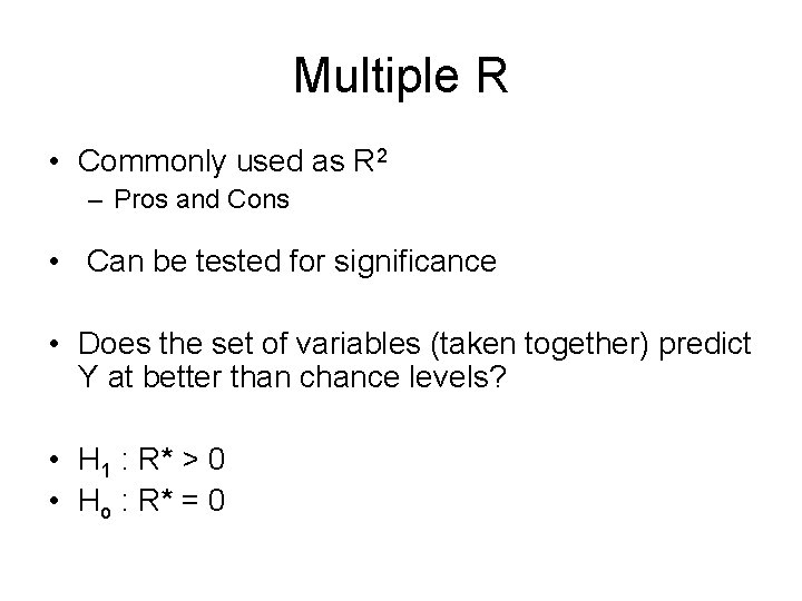 Multiple R • Commonly used as R 2 – Pros and Cons • Can