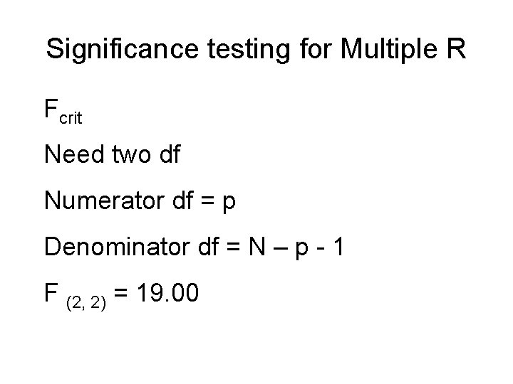 Significance testing for Multiple R Fcrit Need two df Numerator df = p Denominator
