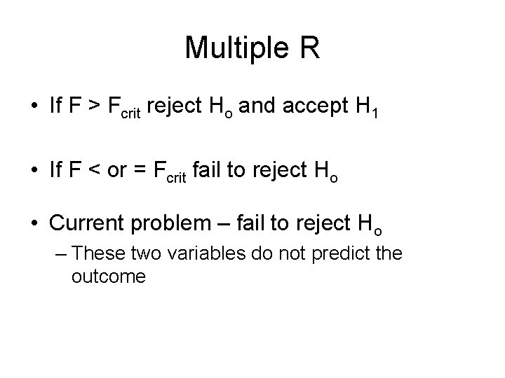 Multiple R • If F > Fcrit reject Ho and accept H 1 •