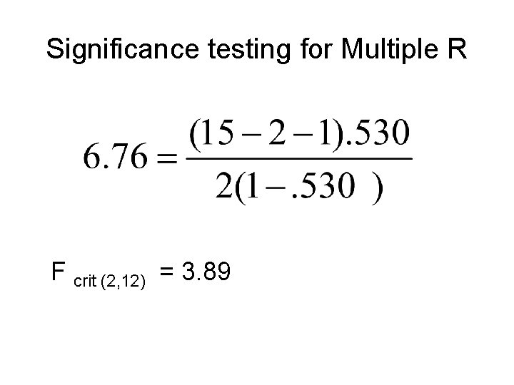 Significance testing for Multiple R F crit (2, 12) = 3. 89 