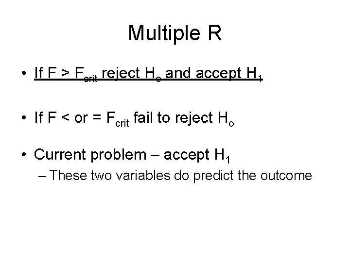 Multiple R • If F > Fcrit reject Ho and accept H 1 •