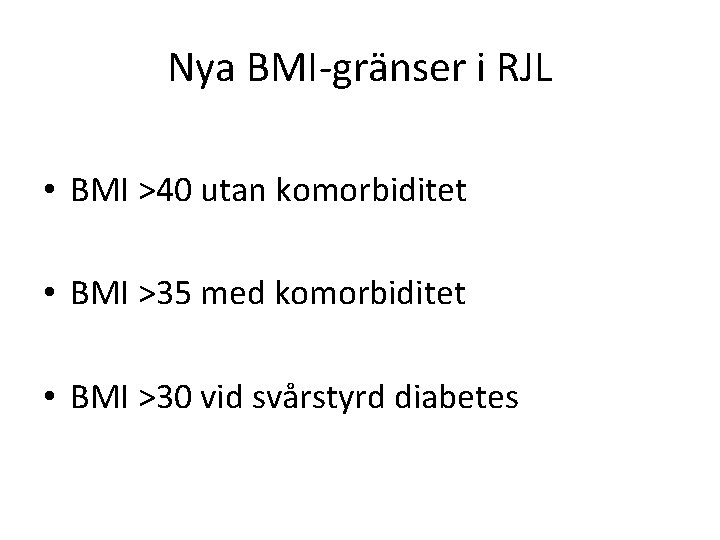 Nya BMI-gränser i RJL • BMI >40 utan komorbiditet • BMI >35 med komorbiditet