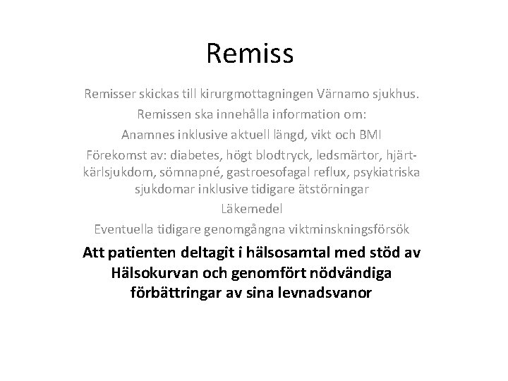 Remisser skickas till kirurgmottagningen Värnamo sjukhus. Remissen ska innehålla information om: Anamnes inklusive aktuell
