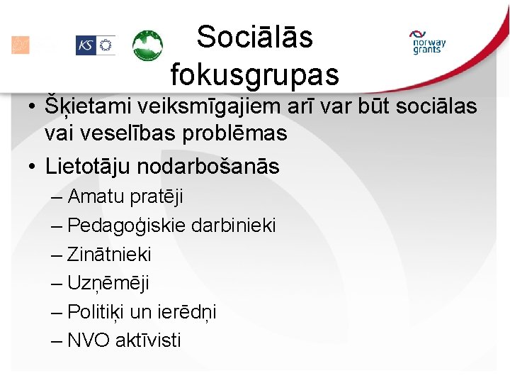 Sociālās fokusgrupas • Šķietami veiksmīgajiem arī var būt sociālas vai veselības problēmas • Lietotāju