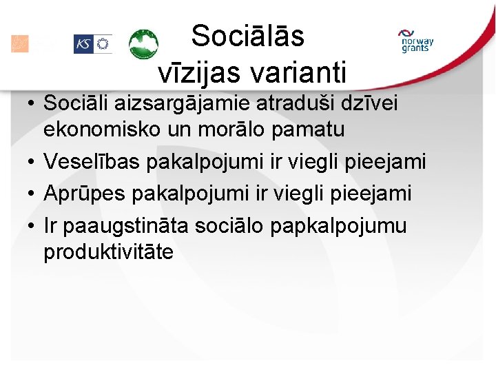 Sociālās vīzijas varianti • Sociāli aizsargājamie atraduši dzīvei ekonomisko un morālo pamatu • Veselības