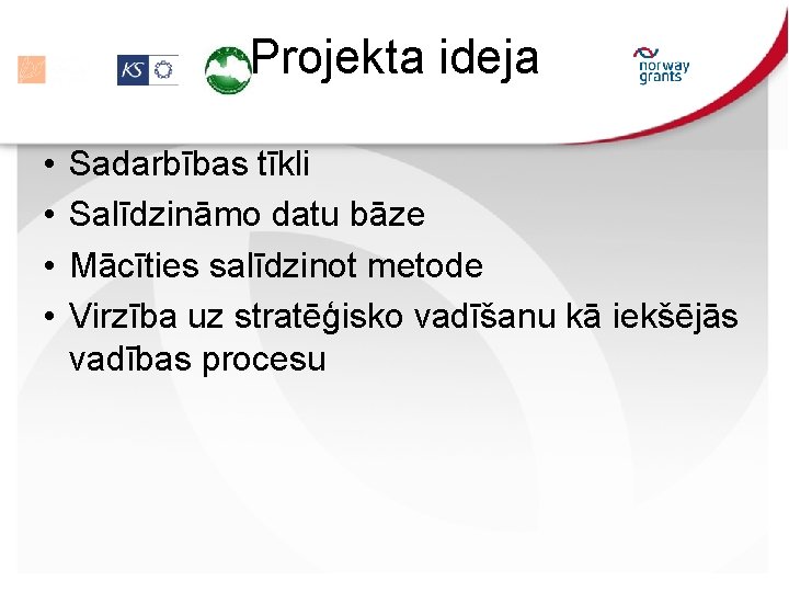 Projekta ideja • • Sadarbības tīkli Salīdzināmo datu bāze Mācīties salīdzinot metode Virzība uz