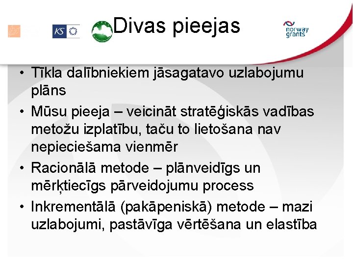 Divas pieejas • Tīkla dalībniekiem jāsagatavo uzlabojumu plāns • Mūsu pieeja – veicināt stratēģiskās