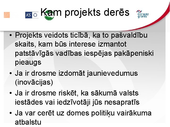 Kam projekts derēs • Projekts veidots ticībā, ka to pašvaldību skaits, kam būs interese