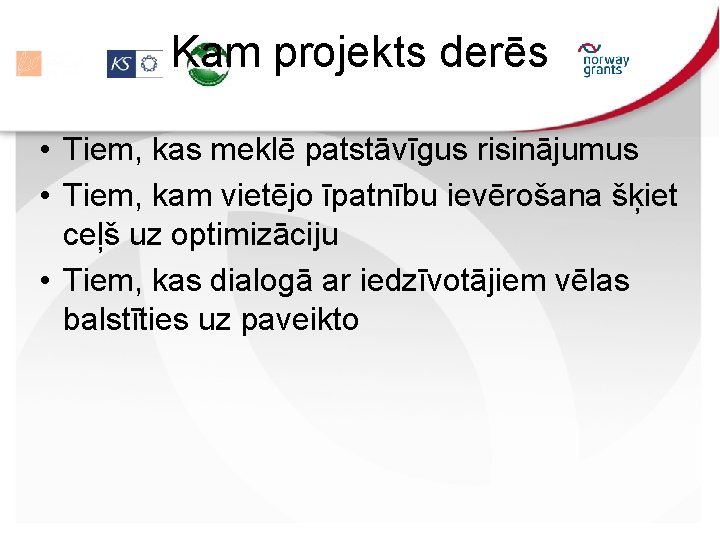 Kam projekts derēs • Tiem, kas meklē patstāvīgus risinājumus • Tiem, kam vietējo īpatnību