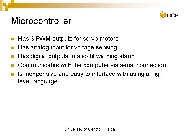 Microcontroller n n n Has 3 PWM outputs for servo motors Has analog input