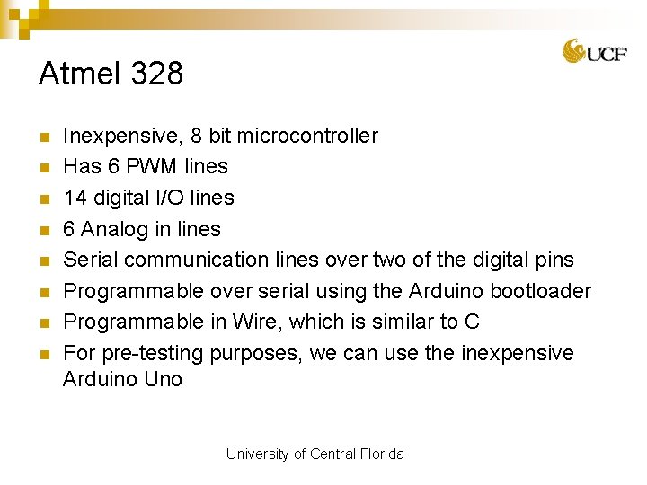 Atmel 328 n n n n Inexpensive, 8 bit microcontroller Has 6 PWM lines