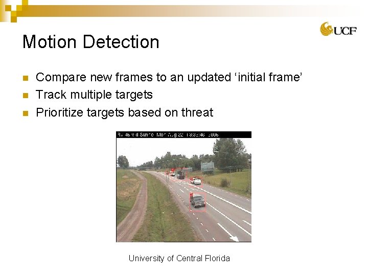 Motion Detection n Compare new frames to an updated ‘initial frame’ Track multiple targets