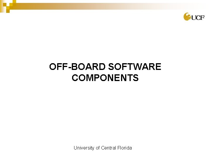 OFF-BOARD SOFTWARE COMPONENTS University of Central Florida 