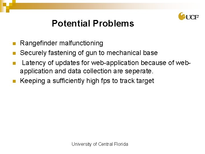 Potential Problems n n Rangefinder malfunctioning Securely fastening of gun to mechanical base Latency