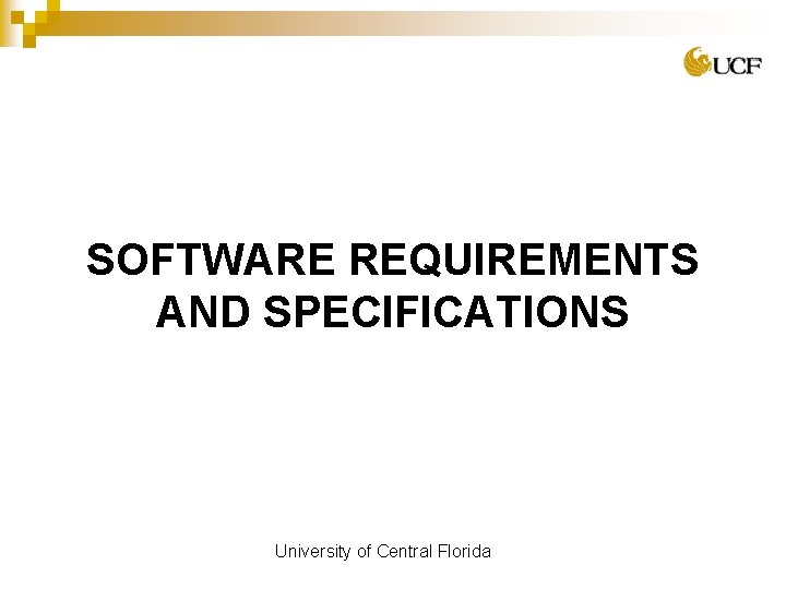 SOFTWARE REQUIREMENTS AND SPECIFICATIONS University of Central Florida 