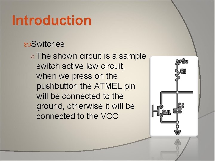 Introduction Switches ○ The shown circuit is a sample switch active low circuit, when Introduction Switches ○ The shown circuit is a sample switch active low circuit, when