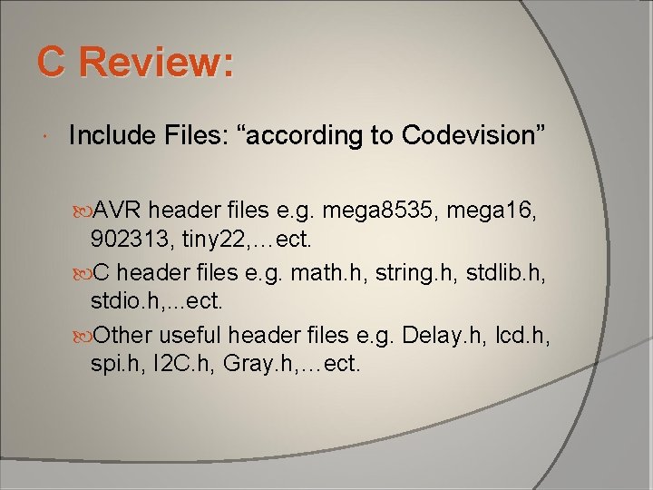 C Review: Include Files: “according to Codevision” AVR header files e. g. mega 8535, C Review: Include Files: “according to Codevision” AVR header files e. g. mega 8535,