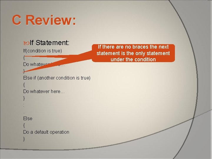 C Review: If Statement: If(condition is true) { Do whatever here… } Else if C Review: If Statement: If(condition is true) { Do whatever here… } Else if