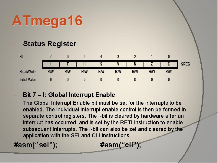 ATmega 16 Status Register Bit 7 – I: Global Interrupt Enable The Global Interrupt ATmega 16 Status Register Bit 7 – I: Global Interrupt Enable The Global Interrupt