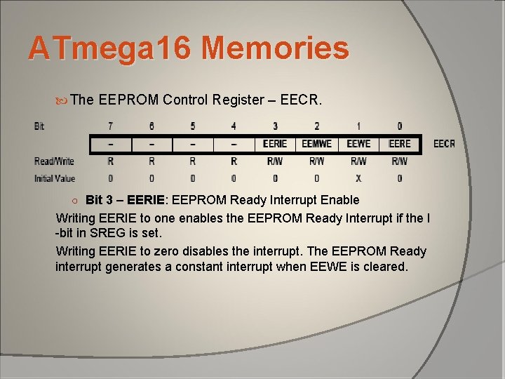 ATmega 16 Memories The EEPROM Control Register – EECR. ○ Bit 3 – EERIE: ATmega 16 Memories The EEPROM Control Register – EECR. ○ Bit 3 – EERIE: