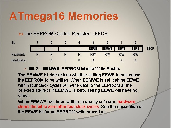 ATmega 16 Memories The EEPROM Control Register – EECR. ○ Bit 2 – EEMWE: ATmega 16 Memories The EEPROM Control Register – EECR. ○ Bit 2 – EEMWE: