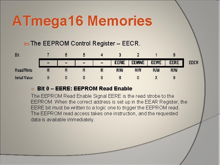 ATmega 16 Memories The EEPROM Control Register – EECR. ○ Bit 0 – EERE: ATmega 16 Memories The EEPROM Control Register – EECR. ○ Bit 0 – EERE: