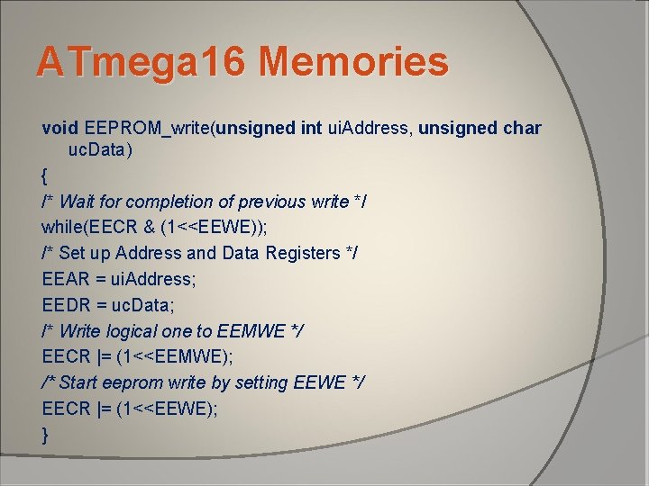 ATmega 16 Memories void EEPROM_write(unsigned int ui. Address, unsigned char uc. Data) { /* ATmega 16 Memories void EEPROM_write(unsigned int ui. Address, unsigned char uc. Data) { /*